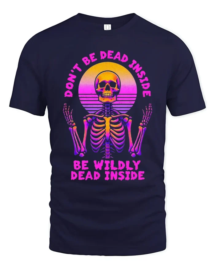 Dont Be Dead Inside Be Wildly Dead Inside Skeleton Tshirt - navy t-shirt on white background