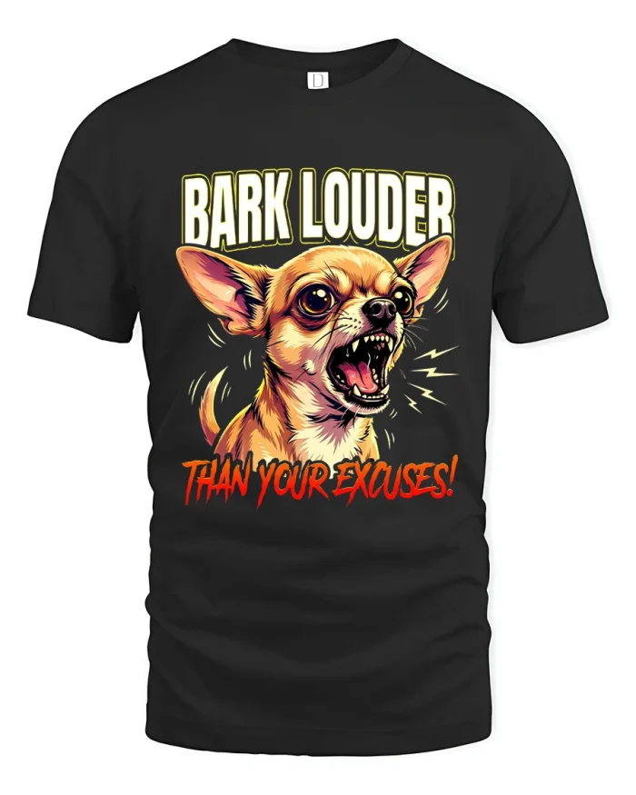 Bark Louder Than Your Excuses Funny Chihuahua Graphic Tshirt Tee - black t-shirt on white background