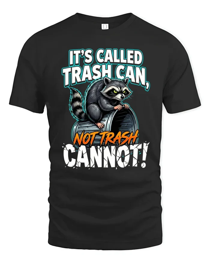 Its Called Trash Can Not Trash Cannot Raccoon T Shirt - black t-shirt on white background