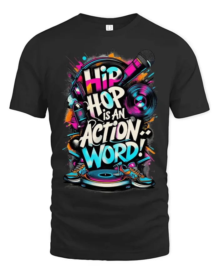 Hip Hop Is An Action Word T Shirt Urban Music Street Art - black t-shirt on white background