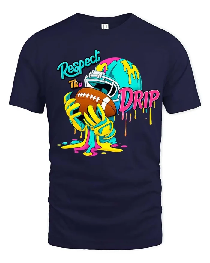 Respect The Drip Football Tee Funny Sport Style Tshirt - navy t-shirt on white background